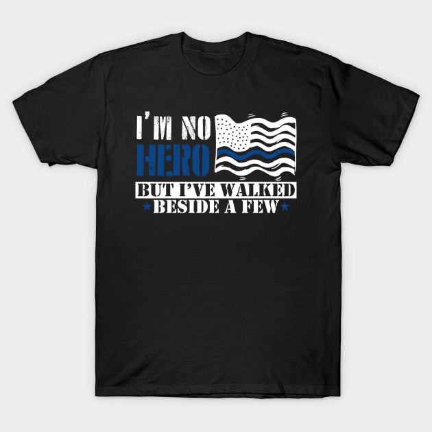 I'm No Hero But I've Walked Beside A Few T-Shirt by cinchwares